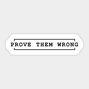 Bold Assertion - Prove them wrong Sticker